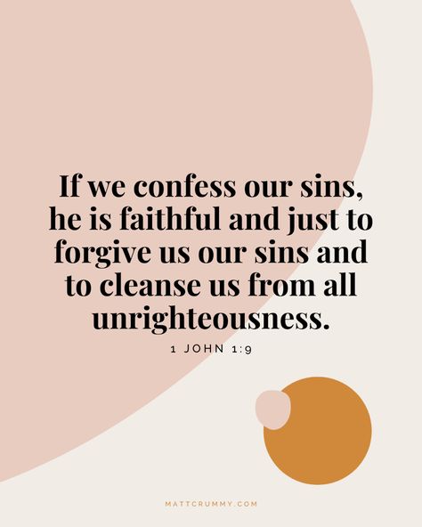 "If we confess our sins, he is faithful and just to forgive us our sins and to cleanse us from all unrighteousness." 1 John 1:9 MATTCRUMMY.COM Christ, Lord, Inspiration, Motivation, Tattoos, Bible Verses About Forgiveness, 1 John 1 9, Forgiveness Bible Verses, Faith Scripture