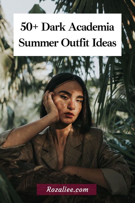 50+ Dark Academia Summer Outfit Ideas