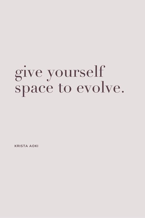 Give yourself space to evolve. INSPIRATIONAL QUOTES • GirlBoss Quotes, Girl Boss Quotes, LadyBoss, LadyBoss Quotes, Inspirational Quotes, Business Quotes, Female Entrepreneur Quotes, Female Entrepreneur, Business Goals, Business Dreams, Work Hard Play Hard, Blogging Inspiration, Blogging Goals, Quotes Inspirational, Empowered Women Empower Women, Confident Women, Women Quotes, Strong Females, Strong Women, Entrepreneur Quotes, Entrepreneur Inspiration Krista Aoki | KristaAoki.com