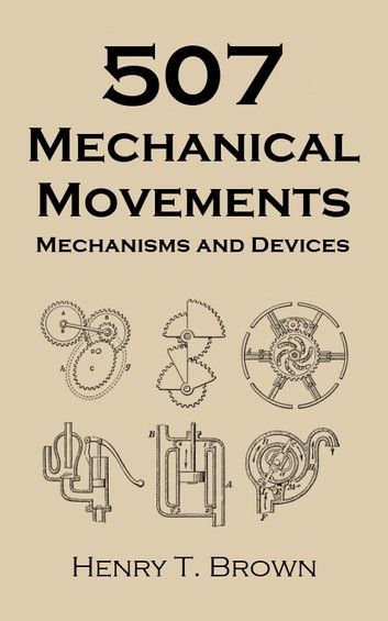 507 Mechanical Movements - Mechanisms and Devices ebook by Henry T. Brown Inventions, Industrial Revolution, Techno, Mechanical Engineering, Mechanical Engineering Design, Mechanical Movement, Mechanical Design, Engineering, Engineering Design