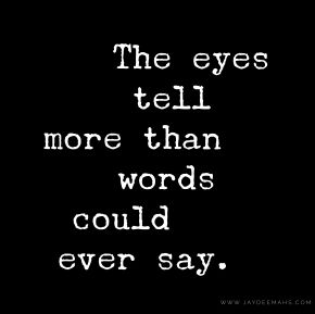 The eyes tell more than words could ever say. ~www.JayDeeMahs.com Love Quotes, Instagram, Your Eyes Quotes, Quotes About Her Eyes, Seducing Quotes For Him Words, Quotes About Eyes, Words Of Wisdom, More Than Words, Quotes On Eyes