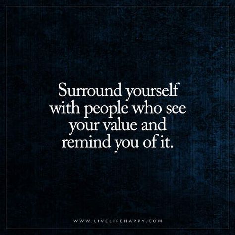 Surround Yourself with People Who See Your Value Leadership, Motivation, Quotes To Live By, Positive Quotes, Worthiness, Words Quotes, Inspirational Words, Words Of Wisdom, Best Quotes