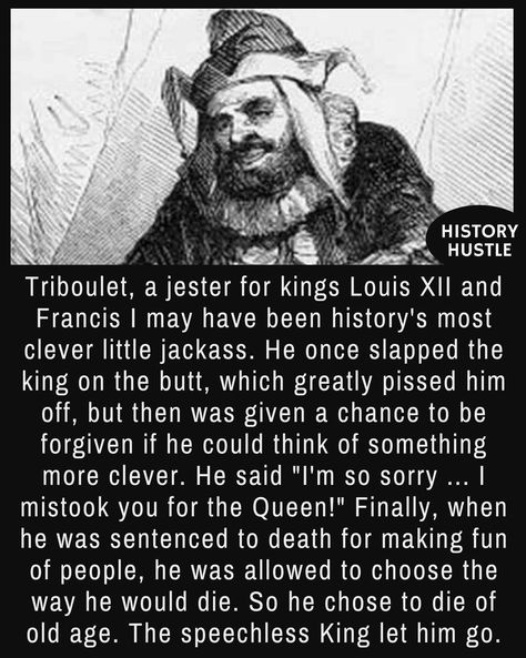 Triboulet. You gotta love this guy. - 10 Unbelievable History Facts You Really Need to See People, Humour, Unusual Facts, Weird History Facts, History Memes, Funny History Facts, Strange Facts, Interesting History Facts, History Quotes