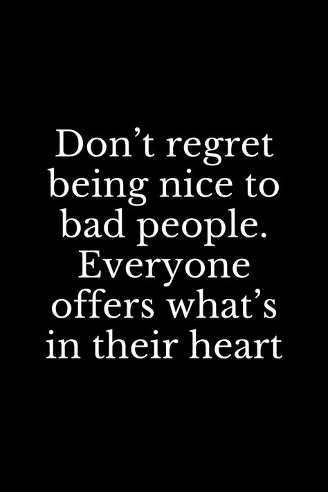 Don’t regret being nice to bad people. Everyone offers what’s in their heart Motivation, Inspiration, Instagram, Quotes For Mean People, Mean People Quotes, Be Nice Quotes, Being Real Quotes, Quotes About Being Nice, Quotes On Mean People