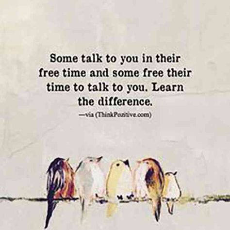 "Some talk to you in their free time and some free their time to talk to you. Learn the difference." True Words, Inspirational Quotes, Motivation, Life Quotes, Quotes To Live By, Inspirational Words, Positive Quotes, Words Of Wisdom, Words Quotes