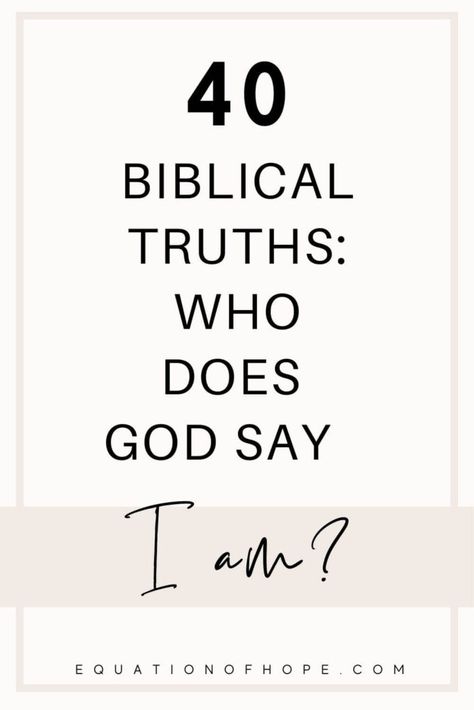 40 Biblical Truths: Who Does God Say I Am? - EQUATIONOFHOPE Motivation, Christ, Scriptures, Bible Verses, Inspiration, Justified By Faith, Bible Study Scripture, Bible Study Verses, Words Of Wisdom