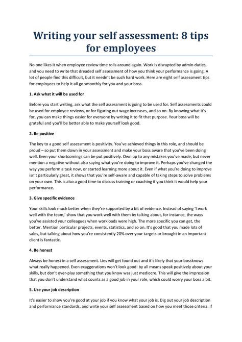 Writing your self assessment  tip By holymoleyjobs -Uk Jobs  No one likes it when employee review time rolls around again. Work is disrupted by admin duties, and you need to write that dreaded self assessment of how you think your performance is going. A lot of people find this difficult, but it needn’t be such hard work. Here are eight self assessment tips for employees to help it all go smoothly for you and your boss. Leadership, Self Evaluation Employee, Job Search, Employee Performance Review, Leadership Assessment, Job Resume, Evaluation Employee, Career Development, Resume Writing