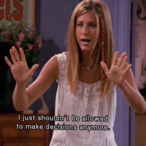 I shouldn't be allowed to make decisions anymore. Friends. Rachel Green. Jennifer Aniston. Humour, Memes Humour, Funny Memes, Funny Quotes, Instagram, How I Feel, Funny Friend Memes, Friend Memes, Mood Quotes