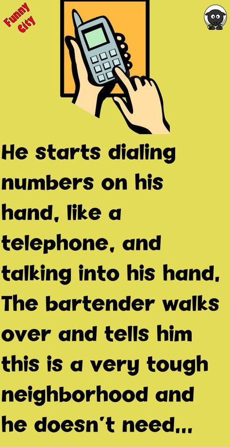 He starts dialing numbers on his hand, like a telephone, and talking into his hand.The bartender walks over and tells him this is a very tough neighborhood and he doesn't need any trouble he.. #funny, #joke, #humor Humour, Funny Jokes, Clean Funny Jokes, Clean Jokes, Witty Jokes, Good Jokes To Tell, Puns, Clean Humor, Tough Guy