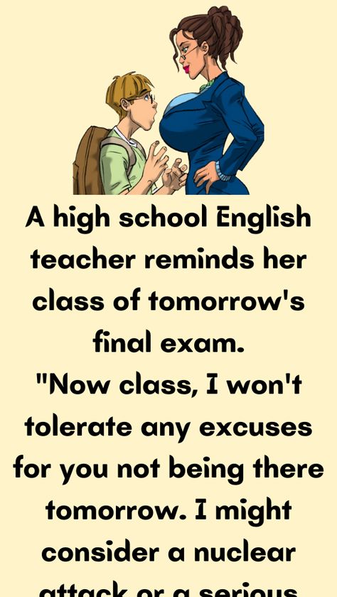 A high school English teacher reminds her class of tomorrow's final exam High School, Funny Jokes, Humour, Jokes, Meme, Humor, Hilarious, Romantic Jokes, Jokester