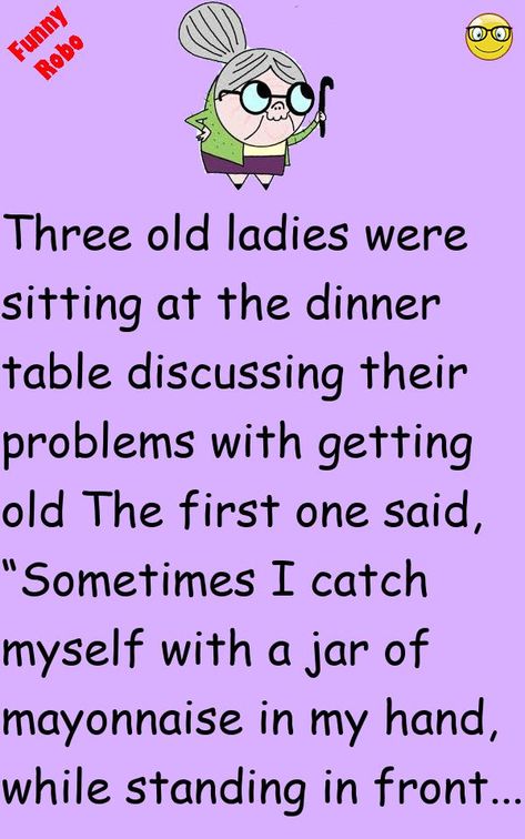 Three old ladies were sitting at the dinner table discussing their problems with getting oldThe first one said, “Sometimes I catch myself with a jar of mayonnaise in my hand, while standing .. #funny, #joke, #humor Ideas, Inspiration, Desserts, Humour, Clean Funny Jokes, Funny Adult Jokes, Clean Jokes For Seniors, Adult Humor Memes, Funny Jokes For Adults