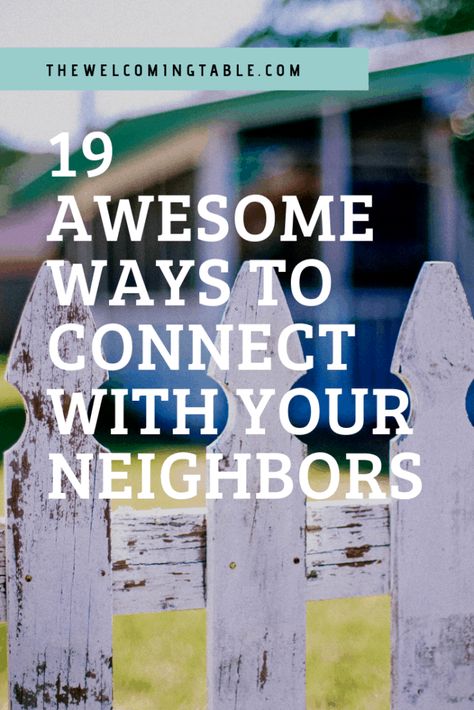 19 Awesome Ways to Connect with Your Neighbors | The Welcoming Table Good Neighbor, Neighbors, New Neighbors, Getting To Know You, New Neighbor Gifts, Getting To Know Someone, Welcome New Neighbors, Neighborhood Activities, Neighbor Gifts