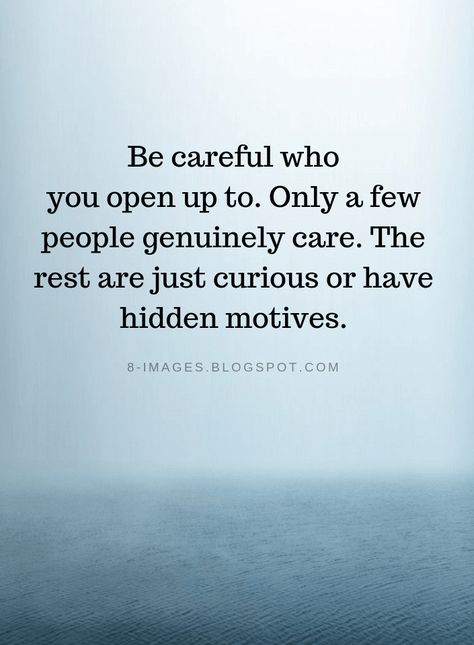 Quotes Be careful who you open up to. Only a few people genuinely care. The rest are just curious or have hidden motives. Wisdom Quotes, Motivation, Inspiration, Care About You Quotes, Open Minded Quotes, Quotes About Silence, People Quotes Truths, Genuine People Quotes, Quotes About Opening Up