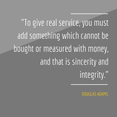 "To give real service, you must add something which cannot be bought or measured with money, and that is sincerity and integrity." Douglas Adams Wise Words, Leadership, Business Quotes, Motivation, Leadership Quotes, Real Estate Quotes, Service Quotes, Customer Service Quotes, Quotes To Live By