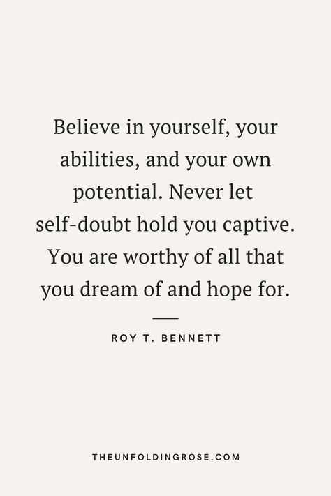 “Believe in yourself, your abilities and your own potential. Never let self-doubt hold you captive. You are worthy of all that you dream of and hope for,” – Roy T. Bennett. #personalgrowthquotes #personalgrowth #personaldevelopment #selfdevelopment #believeinyourself Uplifting Quotes, Believe In Yourself Quotes, You Are Worthy, Believing In Yourself, Worthy Quotes, Positive Quotes, Finding Yourself Quotes, You Can Do It Quotes, Doubt Quotes