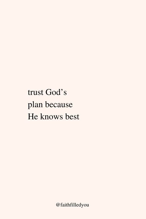 A faith quote about trusting God’s plan because He knows best. God is omniscient, meaning all-knowing, which means He knows what is best for us too! #faith #faithquote #Godsplan #inspirationalquotes #faithfilledyou Lord, Motivation, God's Will, Trust In Gods Plan Quotes, Trust In God Quotes, Trust God Quotes, Faith In God Quotes, God Is Faithful Quotes Inspiration, Trusting God Quotes