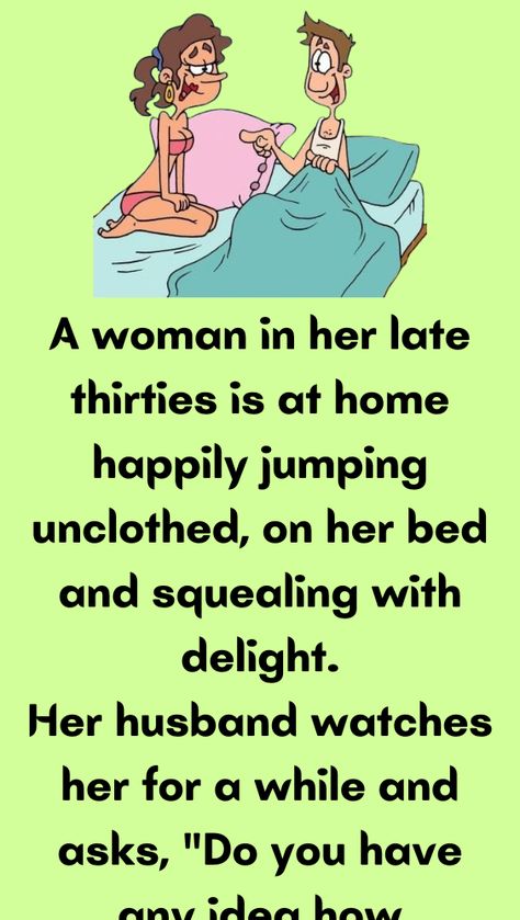 A woman in her late thirties is at home happily jumping unclothed, on her bed and Outfits, Humour, #fails, Aging Gracefully, Women Jokes, Wife Jokes, Aging Humor, Relationship, Funny Women Jokes