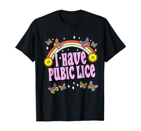 Amazon.com: I Have Pubic Lice Funny Retro Offensive Inappropriate Meme T-Shirt : Clothing, Shoes & Jewelry Funny Shirts, Shirts, Humour, Funny Shirts Women, Funny Tees, Silly Clothes, Funny Tshirts, Teacher Shirts, T Shirts For Women