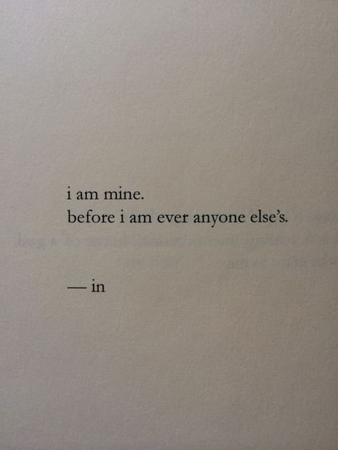 "I am mine before anyone else's." — Nayyirah Waheed Quotes, Love Quotes, Motivation, Life Quotes, Me Quotes, Favorite Quotes, Best Quotes, Quotes To Live By, Quote