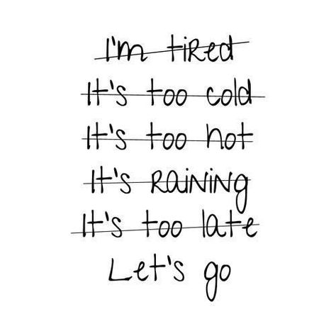I'm tired  It's too cold  It's too hot  It's raining  It's too late  Let's go ! Motivational Quotes, Gym Motivation, Fitness Motivation Quotes, Motivation, Run Happy, Running Quotes, Humour, Fitness, Instagram