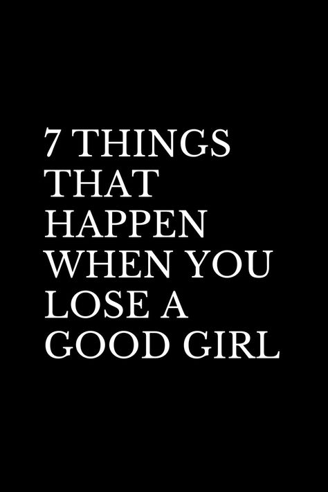 7 THINGS THAT HAPPEN WHEN YOU LOSE A GOOD GIRL Relationship Tips, Inspiration, Ideas, Relationship Quotes, Fitness, Relationship Advice, Tough Women Quotes, Healthy Relationship Tips, Advice Quotes