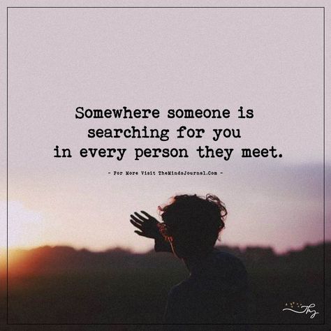 Somewhere someone is searching for you... - https://themindsjournal.com/somewhere-someone-is-searching-for-you/ Motivation, Love Quotes, Relationship Quotes, Picture Quotes, Searching For Love Quotes, Quotes To Live By, Truths, True Love Quotes, Relationship Advice