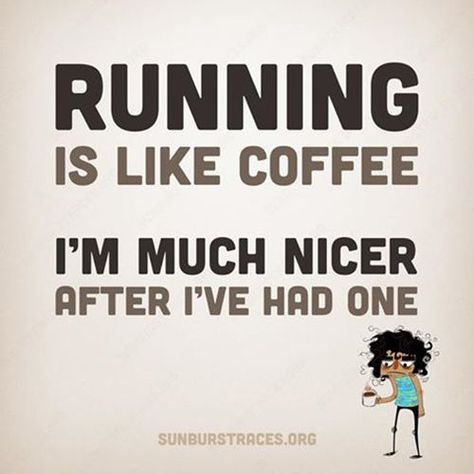 Running Humor #1: Running is like coffee. I'm much nicer after I've had one.: Running Humour, Motivation, Fitness, Run Happy, Inspiration, Inspirational Quotes, Humour, Keep Running, Running Quotes