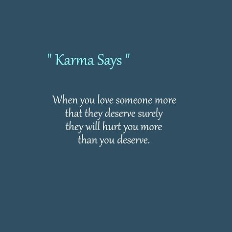 Karma, Mindfulness, Art, When Someone Hurts You, Someone Hurts You Quotes, Deserve Better Quotes, When Someone Loves You, Dont Deserve You, I Deserve Better Quotes