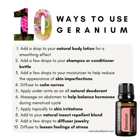 Use Geranium oil in an aromatherapy steam facial to beautify skin.
Add a drop to your moisturizer for a smoothing effect.
Geranium essential oil is great for both dry and oily hair. Apply a few drops to your shampoo or conditioner bottle, or make your own deep hair conditioner.
Diffuse Geranium oil aromatically for a calming effect. Essential Oils, Essential Oil Blends, Fitness, Essential Oil Blends Recipes, Essential Oils Aromatherapy, Geranium Oil Uses, Geranium Essential Oil, Doterra Essential Oils Recipes, Essential Oil Diffuser