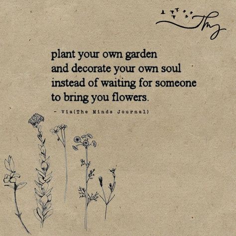Plant your own garden - http://themindsjournal.com/plant-your-own-garden/ Nice, Plant Quotes Life Inspiration Thoughts, Gardening Quotes Inspirational, Quotes About Plants, Quotes About Gardens, Growing Quotes, Plants Quotes, Plants Are Friends, Quotes About Growing