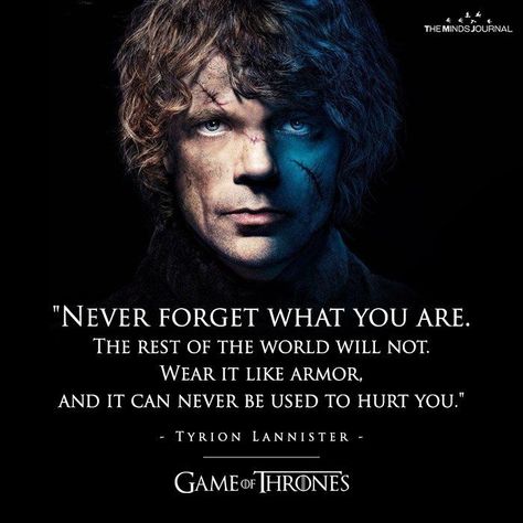 Never Forget What You Are https://themindsjournal.com/never-forget-what-you-are-2 Game Of Thrones, Films, Fandom, Tyrion Quotes, Tyrion Lannister Quote, Game Of Thrones Quotes, Tyrion, Tyrion Lannister, Fantasy Quotes