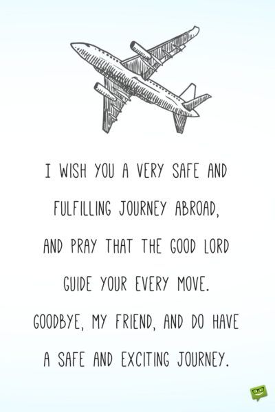 I wish you a very safe and fulfilling journey abroad, and pray that the good Lord guide your every move. Goodbye, my friend, and do have a safe and exciting journey. Prayers, Instagram, Trips, Lord, Motivation, Safe Journey Prayer, New Journey Quotes, Safe Travels Quote, Happy Journey Quotes