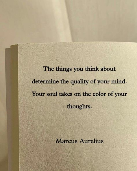 The things you think about determine the quality of your mind. Your soul takes on the color of your thoughts.” — Marcus Aurelius Art, Meaningful Quotes, Acropolis, Philosophy Of Mind, Life Philosophy Quotes, Great Philosophers Quotes, Stoicism Quotes, Philosophical Quotes, Best Philosophical Quotes
