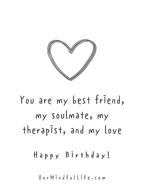 You are my best friend, my soulmate, my therapist, and my love. Happy birthday.- sweet birthday wishes for girlfriend or wife Birthday Wishes For Soulmate Love You, Girlfriend Birthday Wishes Quotes, Birthday Wishes Of Love, Best Friend Birthday Wishes Aesthetic, Happy Birthday I Love You Quotes, Sweet Wishes For Best Friend, Happy Birthday Proud Of You, My Wife Birthday Quotes, Happy Birthday To My One And Only