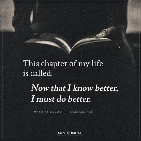 This chapter of my life is called: Now that I know better, I must do better. - Maya Angelou #lifequotes #lifelessons #wisdom #MayaAngelouQuotes Life Quotes, Meaningful Quotes, Horoscopes, Inspirational Quotes, Art, Change Quotes, Picture Quotes, Outfits, New Chapter Quotes