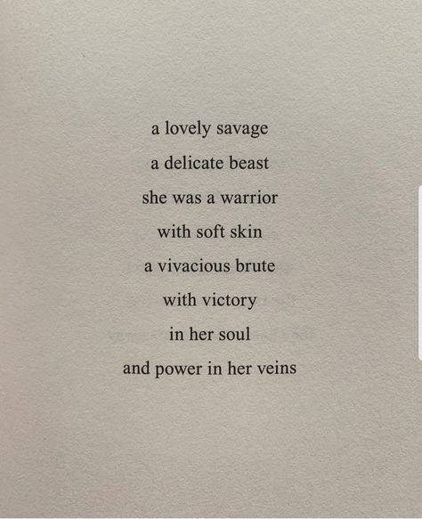 A lovely savage. A delicate beast. She was a warrior with soft skin. A vivacious brute with victory in her soul and power in her veins. Beast Woman Quotes, She’s Tough Quotes, She Is Savage Quotes, She Was A Warrior Quotes, She’s A Vibe Quotes, Delicate Quotes Beauty, Savage Woman Aesthetic, She Is Soft Quotes, Be A Savage Quotes