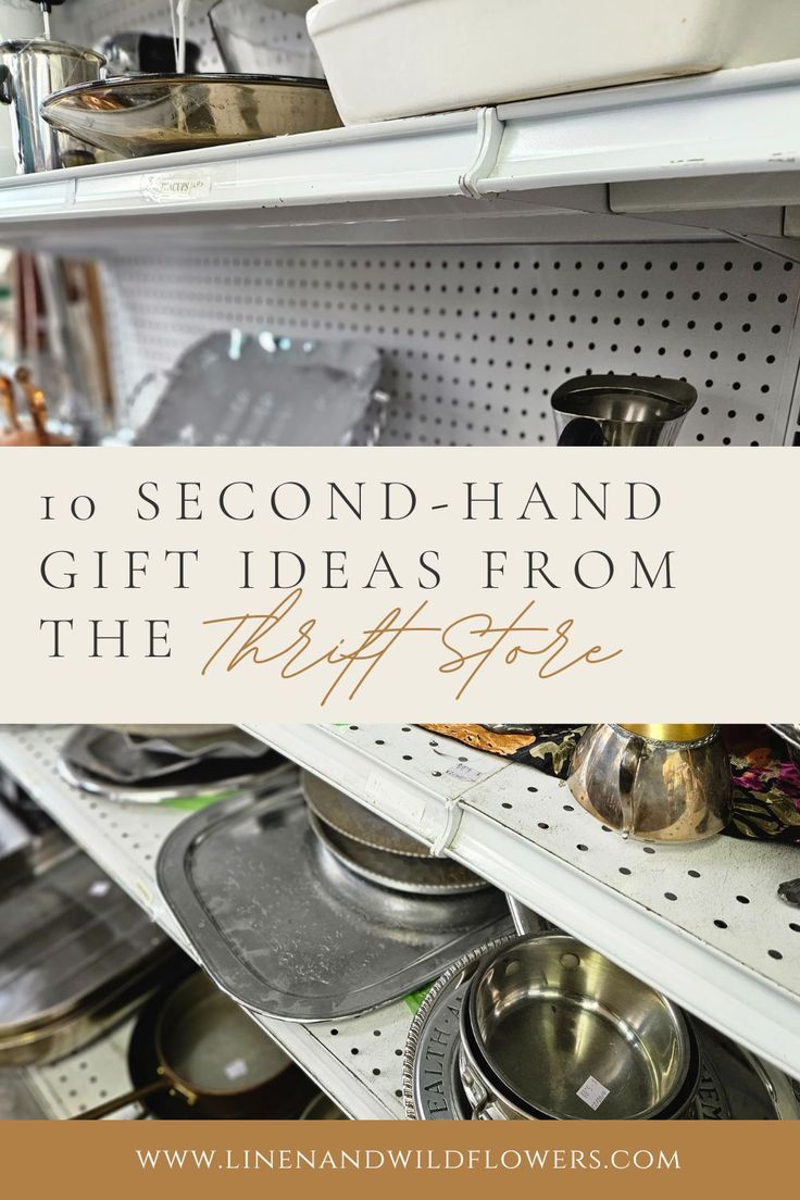 a shelf filled with pots and pans next to the words 10 second - hand gift ideas from the thrift store
