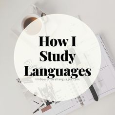 the words how i study languages are in front of a cup of coffee and papers