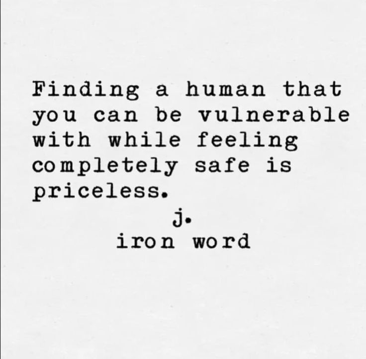 a black and white photo with the words finding a human that you can be vulnevable with while feeling completely safe is priceless