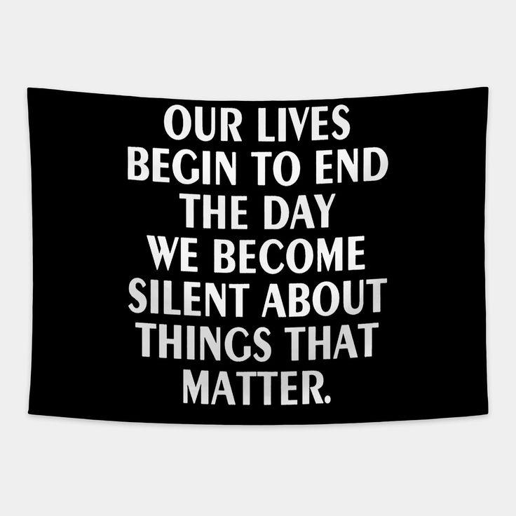 a black and white poster with the words, our lives begin to end the day we become silent about things that matter