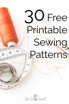 an orange spool of thread and scissors with the words 30 free printable sewing patterns