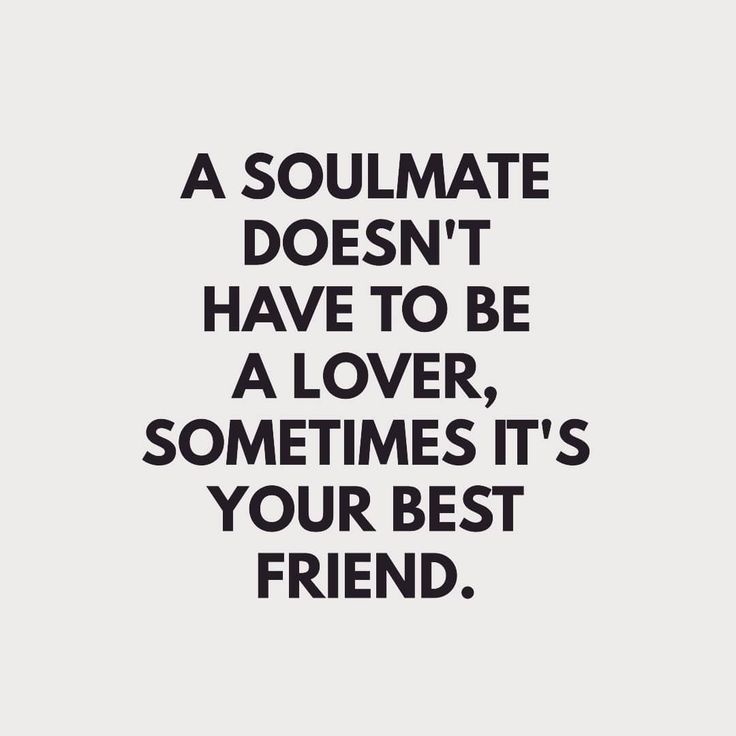 a quote that says, a soulmate doesn't have to be a lover sometimes it