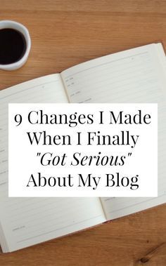 an open notebook with the words 9 changes i made when i finally got serious about my blog