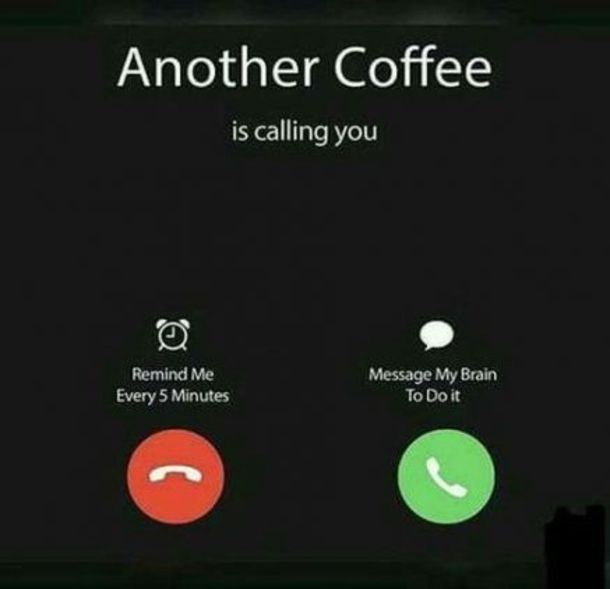 the text on the phone says, another coffee is calling you remind me every 5 minutes to do it