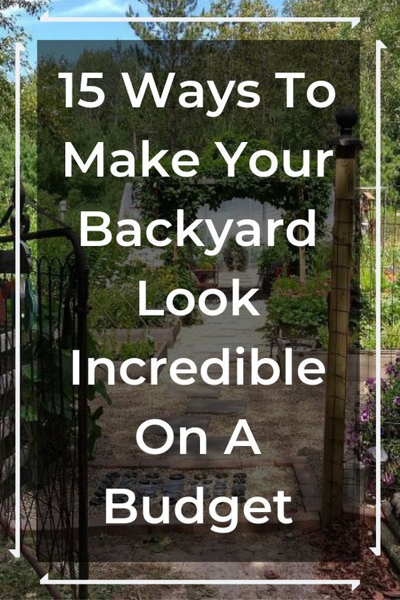 a garden with the words 15 ways to make your backyard look incredible on a budget