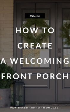 a front porch with the words how to create a welcoming front porch