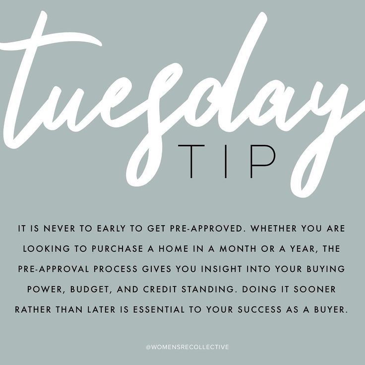 the text reads tuesday tip it is never to early to get approved, whether you are looking to purchase a home in month or year