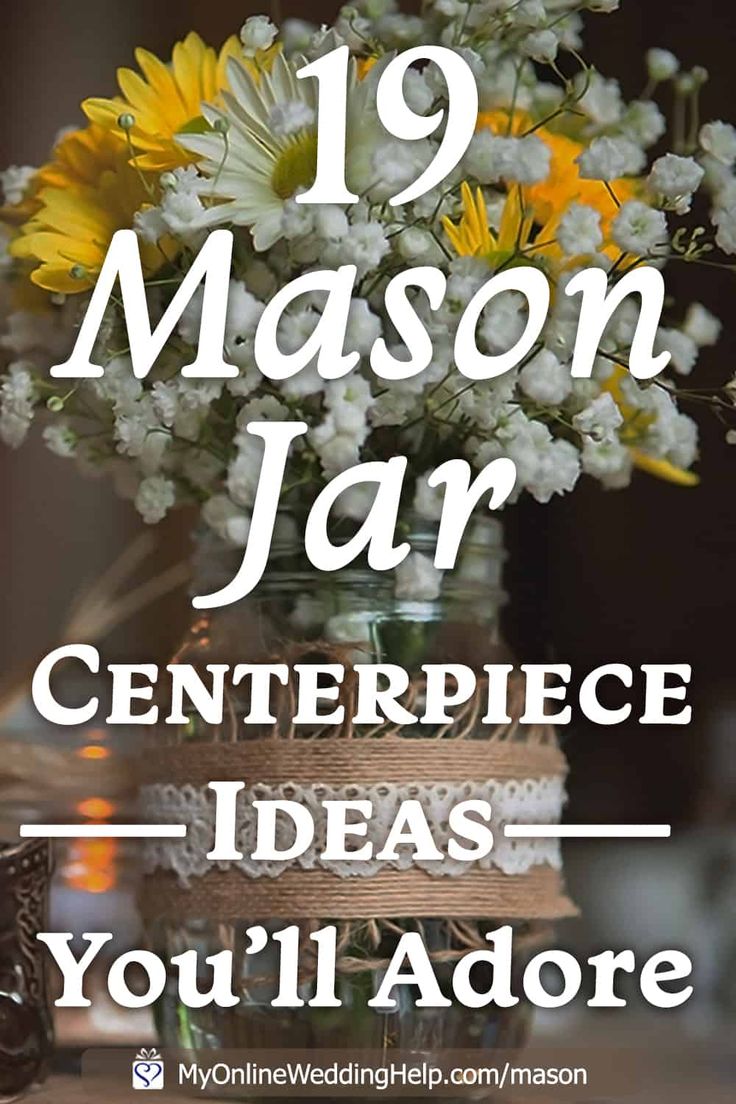 a vase filled with flowers and text that reads 19 mason jar centerpiece ideas you'll adore