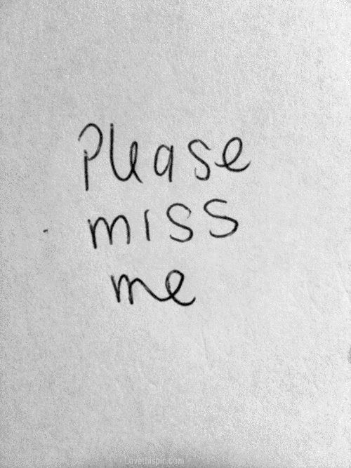 a piece of paper with the words please miss me written on it in cursive writing