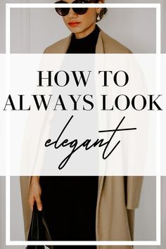 a woman wearing sunglasses and a coat with text overlay that reads how to always look elegant